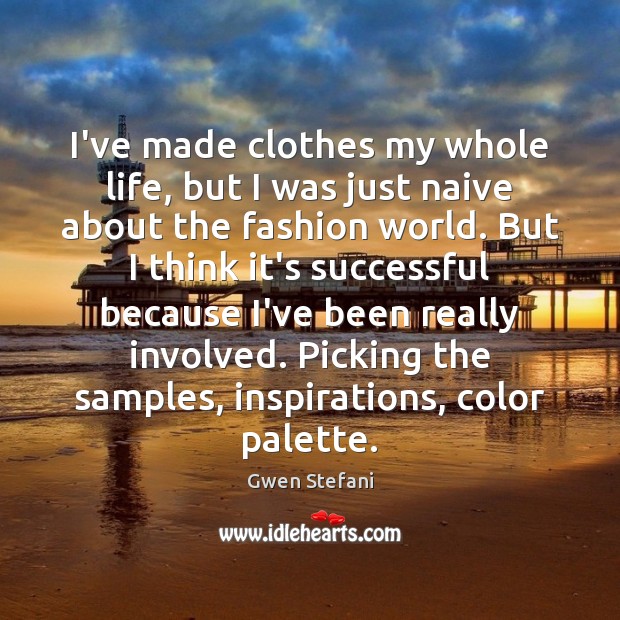I’ve made clothes my whole life, but I was just naive about Image