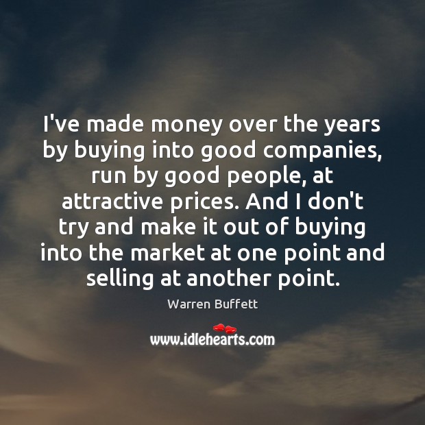 I’ve made money over the years by buying into good companies, run Warren Buffett Picture Quote