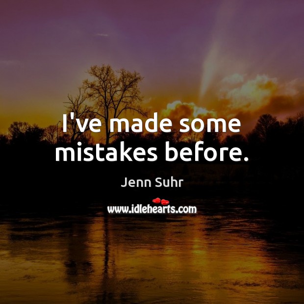 I’ve made some mistakes before. Jenn Suhr Picture Quote