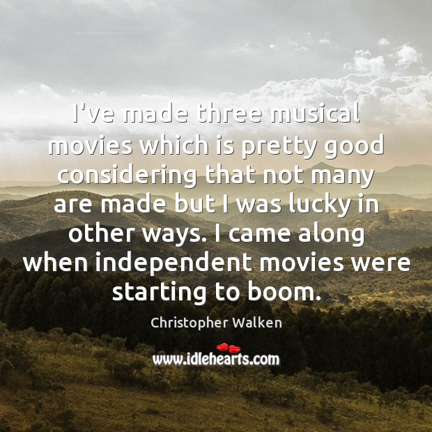 I’ve made three musical movies which is pretty good considering that not Christopher Walken Picture Quote
