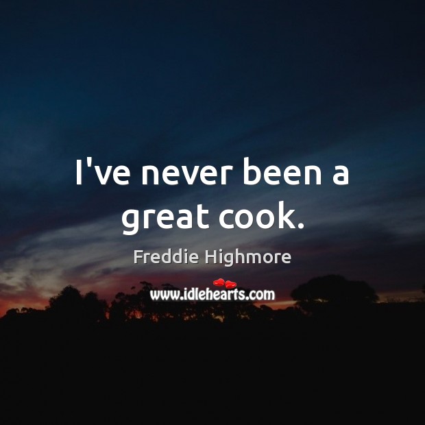 I’ve never been a great cook. Freddie Highmore Picture Quote