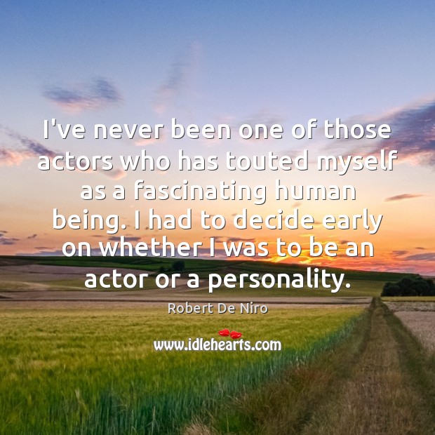 I’ve never been one of those actors who has touted myself as Robert De Niro Picture Quote