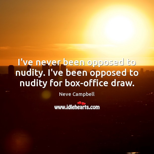 I’ve never been opposed to nudity. I’ve been opposed to nudity for box-office draw. Image