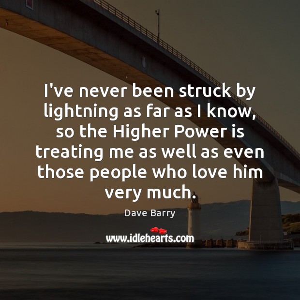 I’ve never been struck by lightning as far as I know, so Dave Barry Picture Quote