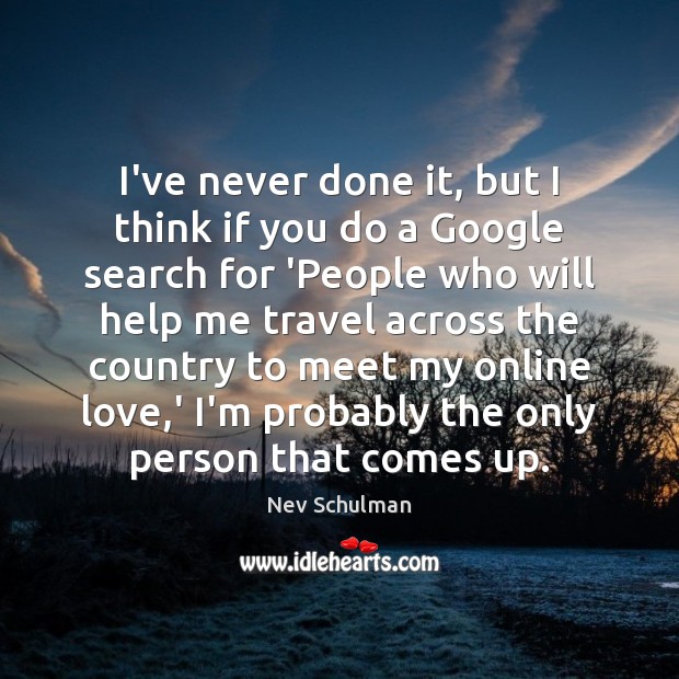 I’ve never done it, but I think if you do a Google Nev Schulman Picture Quote