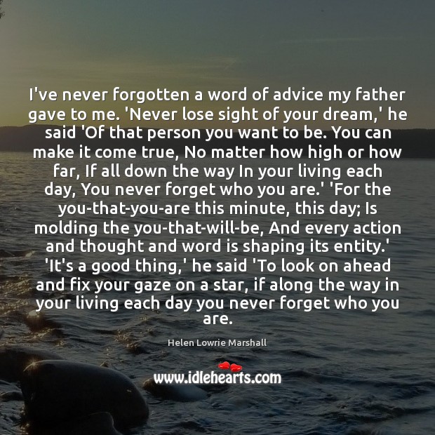 I’ve never forgotten a word of advice my father gave to me. Helen Lowrie Marshall Picture Quote