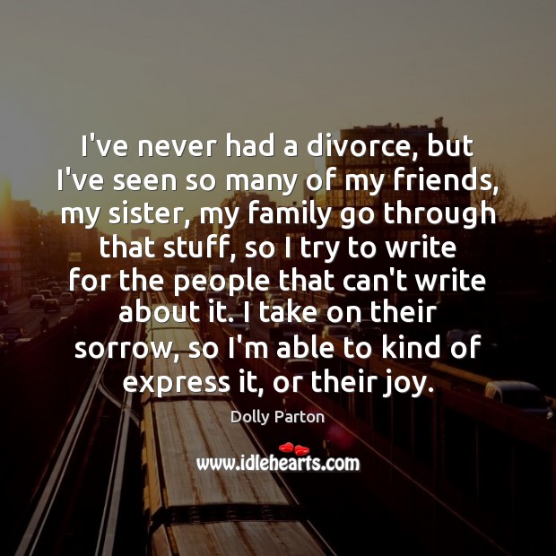 I’ve never had a divorce, but I’ve seen so many of my Dolly Parton Picture Quote