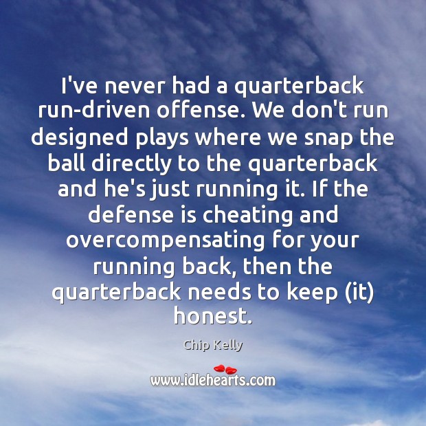 I’ve never had a quarterback run-driven offense. We don’t run designed plays Cheating Quotes Image