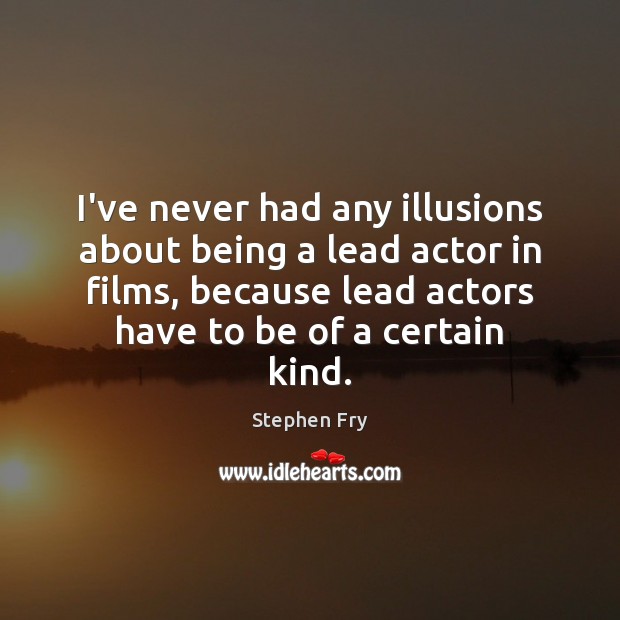 I’ve never had any illusions about being a lead actor in films, Image