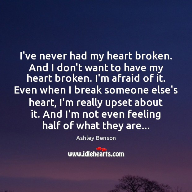 I’ve never had my heart broken. And I don’t want to have Image