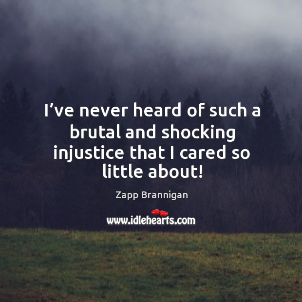 I’ve never heard of such a brutal and shocking injustice that I cared so little about! Image