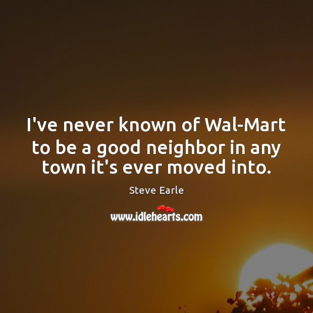 I’ve never known of Wal-Mart to be a good neighbor in any town it’s ever moved into. Image
