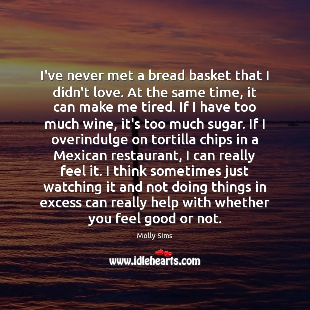 I’ve never met a bread basket that I didn’t love. At the Molly Sims Picture Quote