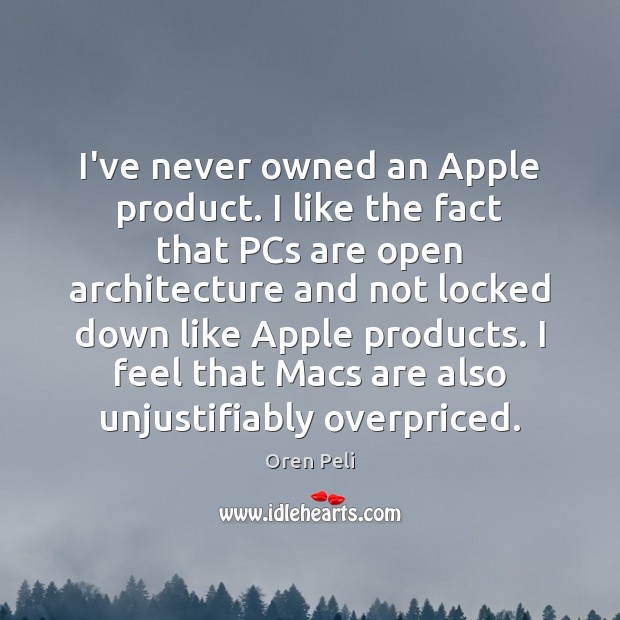 I’ve never owned an Apple product. I like the fact that PCs Image