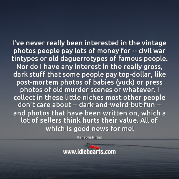 I’ve never really been interested in the vintage photos people pay lots Image
