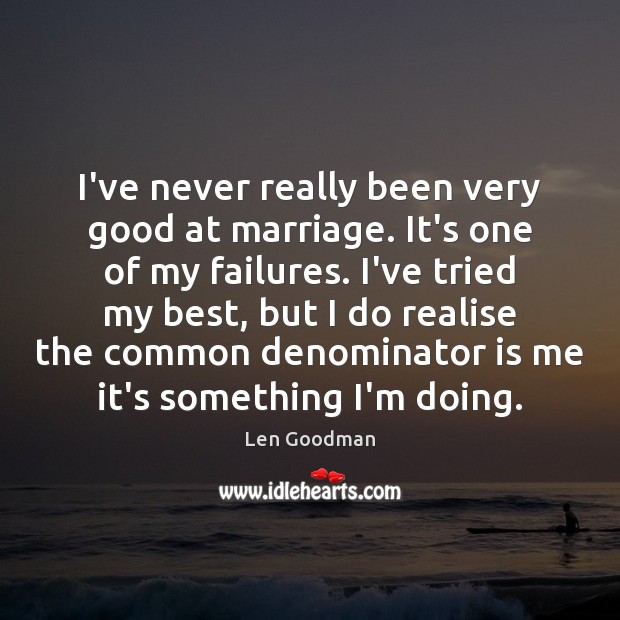 I’ve never really been very good at marriage. It’s one of my Image