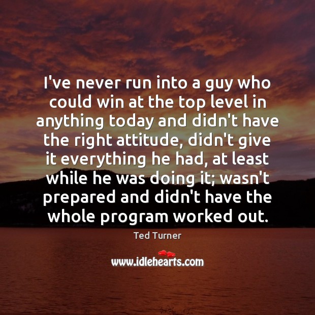 I’ve never run into a guy who could win at the top Attitude Quotes Image