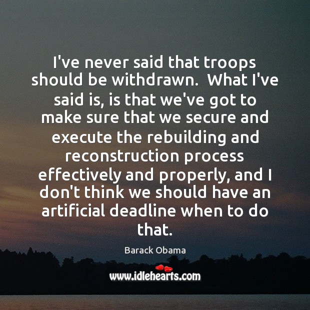I’ve never said that troops should be withdrawn.  What I’ve said is, Image
