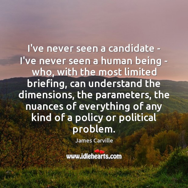 I’ve never seen a candidate – I’ve never seen a human being Image