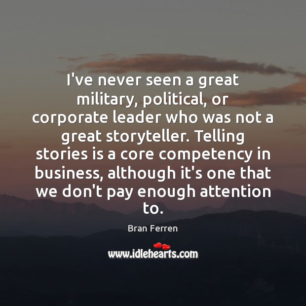 I’ve never seen a great military, political, or corporate leader who was Bran Ferren Picture Quote