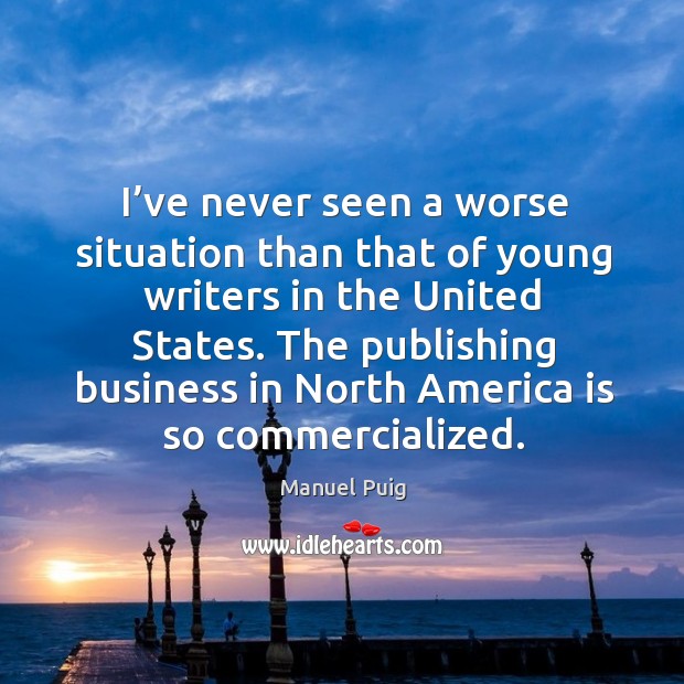I’ve never seen a worse situation than that of young writers in the united states. Image