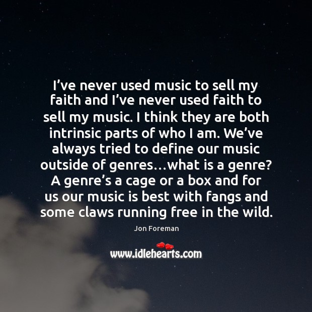I’ve never used music to sell my faith and I’ve Jon Foreman Picture Quote