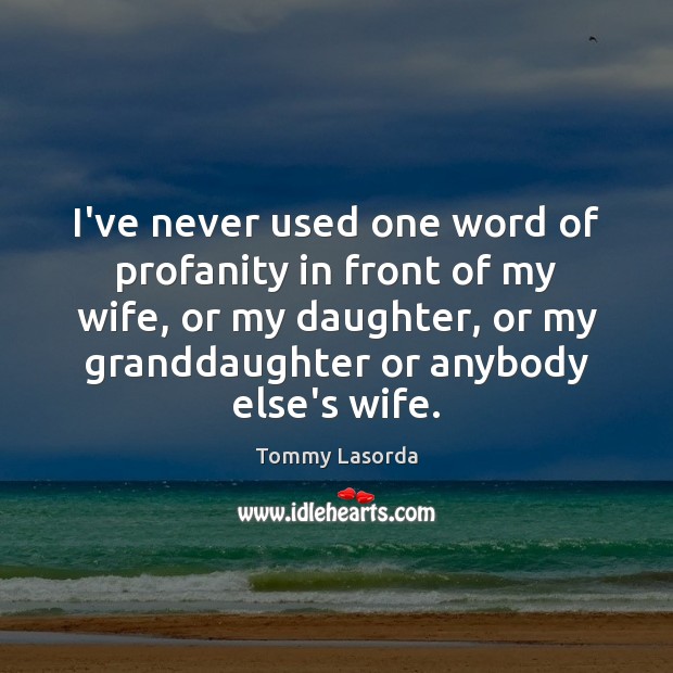 I’ve never used one word of profanity in front of my wife, Image