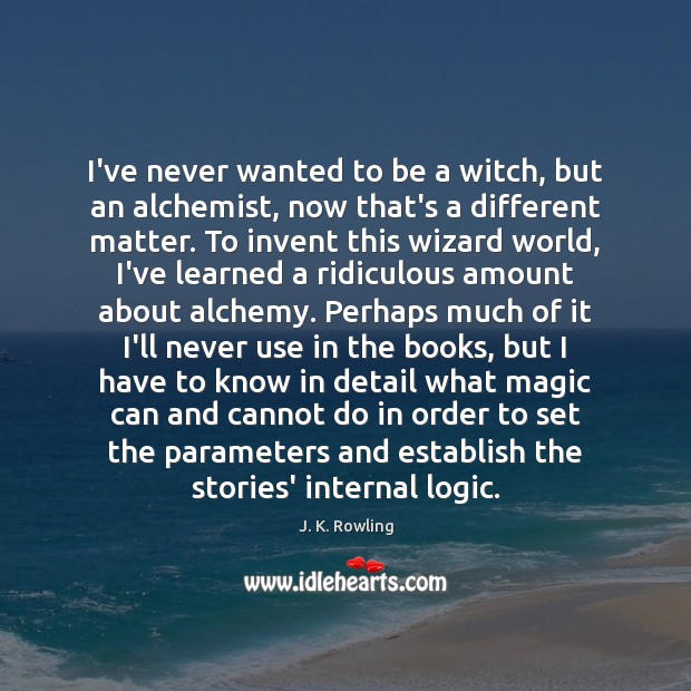 I’ve never wanted to be a witch, but an alchemist, now that’s J. K. Rowling Picture Quote