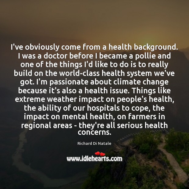 I’ve obviously come from a health background. I was a doctor before Climate Quotes Image