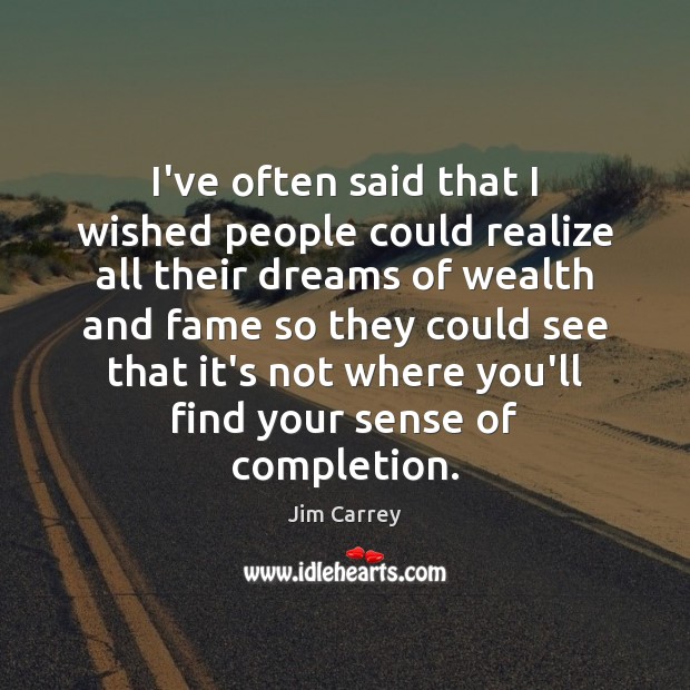 I’ve often said that I wished people could realize all their dreams Jim Carrey Picture Quote