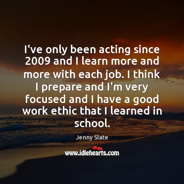 I’ve only been acting since 2009 and I learn more and more with School Quotes Image