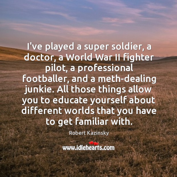 I’ve played a super soldier, a doctor, a World War II fighter Image