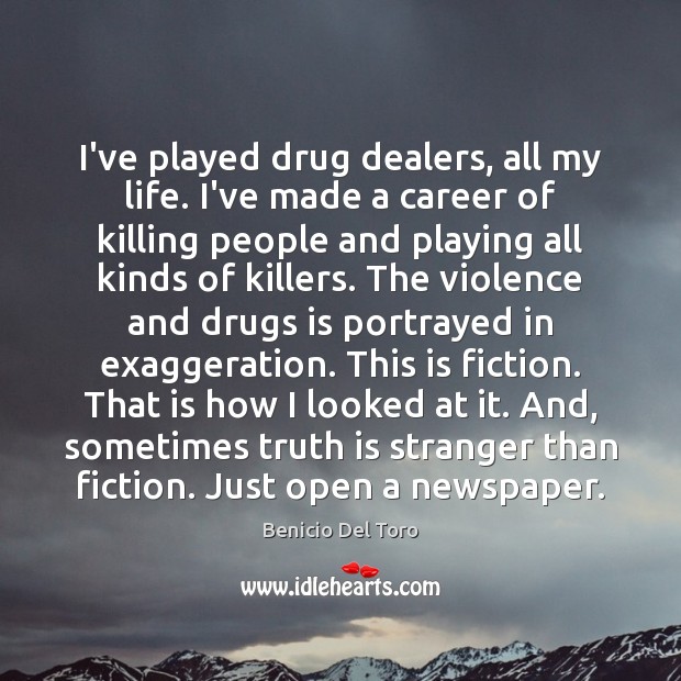 I’ve played drug dealers, all my life. I’ve made a career of Benicio Del Toro Picture Quote