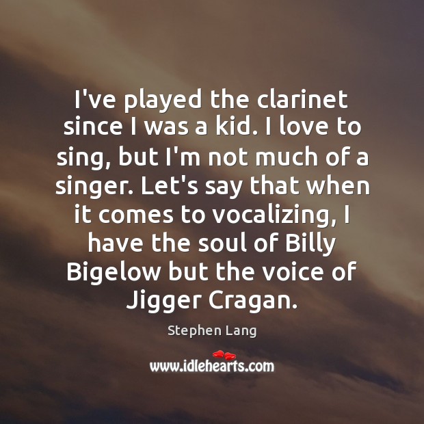 I’ve played the clarinet since I was a kid. I love to Stephen Lang Picture Quote