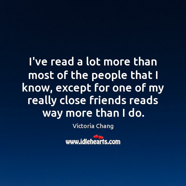 I’ve read a lot more than most of the people that I Image