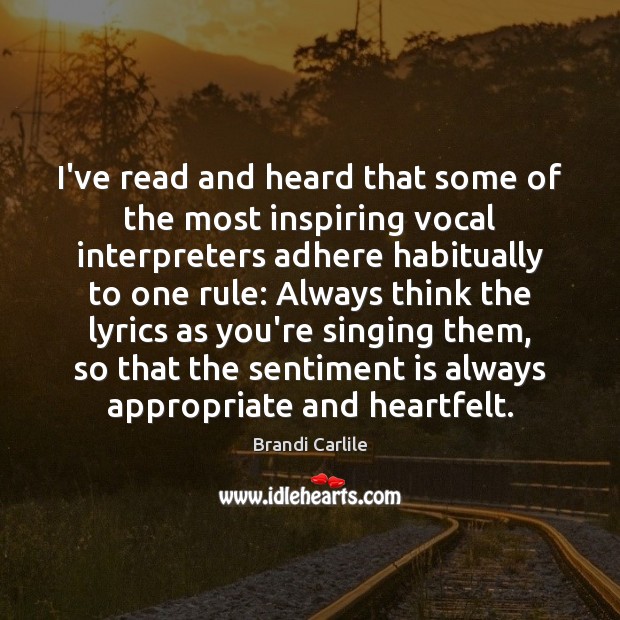 I’ve read and heard that some of the most inspiring vocal interpreters 