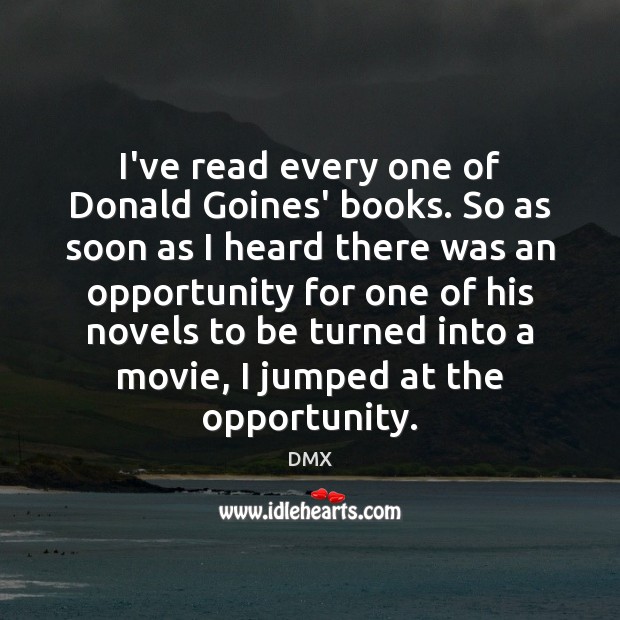 I’ve read every one of Donald Goines’ books. So as soon as DMX Picture Quote