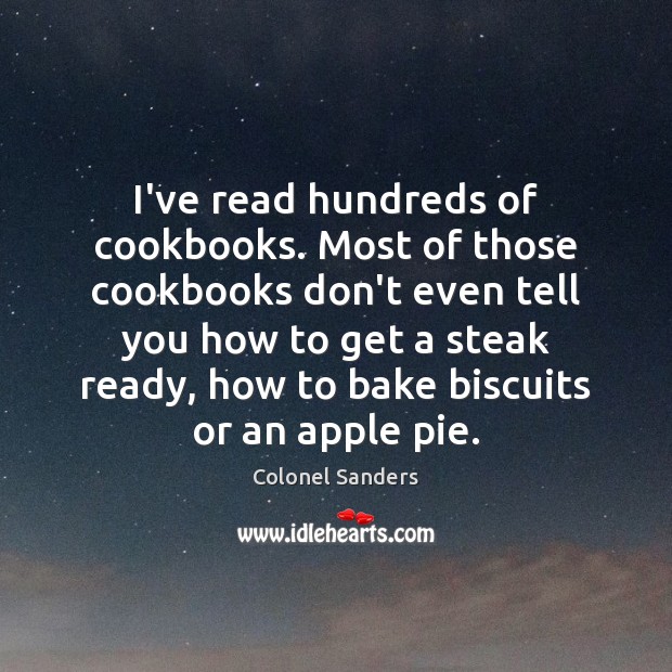I’ve read hundreds of cookbooks. Most of those cookbooks don’t even tell Colonel Sanders Picture Quote