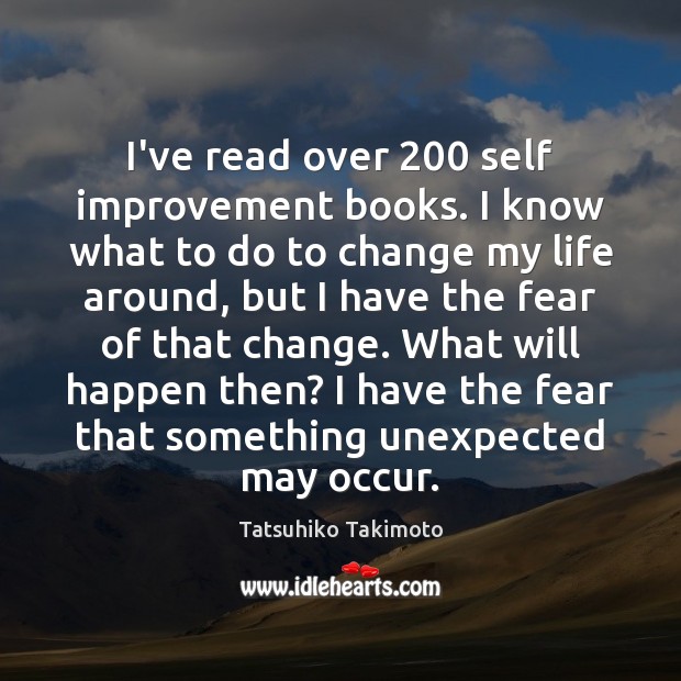 I’ve read over 200 self improvement books. I know what to do to Tatsuhiko Takimoto Picture Quote