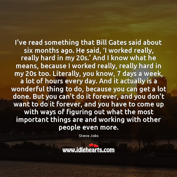 I’ve read something that Bill Gates said about six months ago. He Steve Jobs Picture Quote