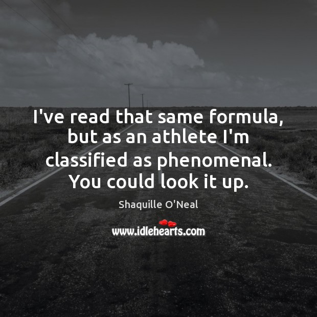 I’ve read that same formula, but as an athlete I’m classified as Shaquille O’Neal Picture Quote