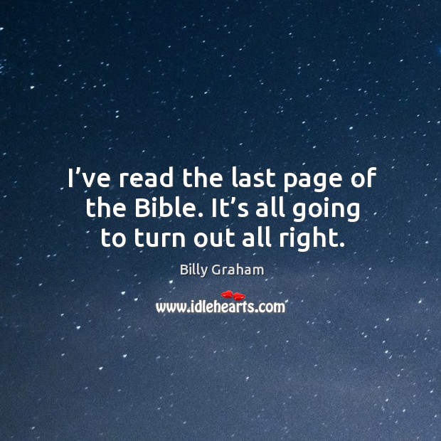 I’ve read the last page of the bible. It’s all going to turn out all right. Image