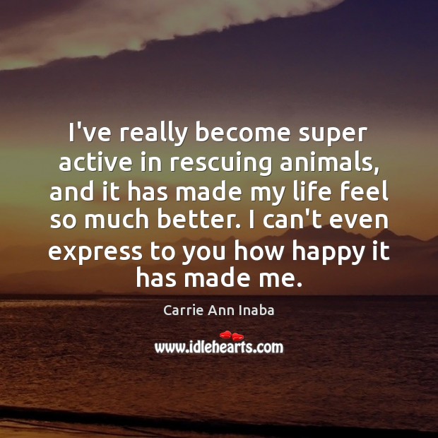 I’ve really become super active in rescuing animals, and it has made Image