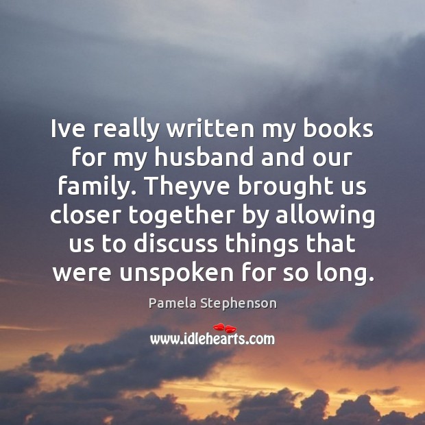 Ive really written my books for my husband and our family. Theyve Image