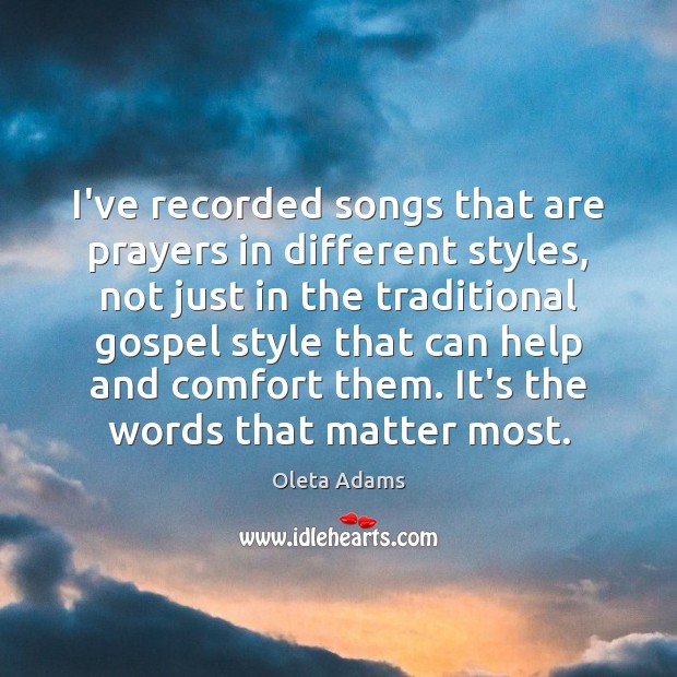 I’ve recorded songs that are prayers in different styles, not just in Oleta Adams Picture Quote