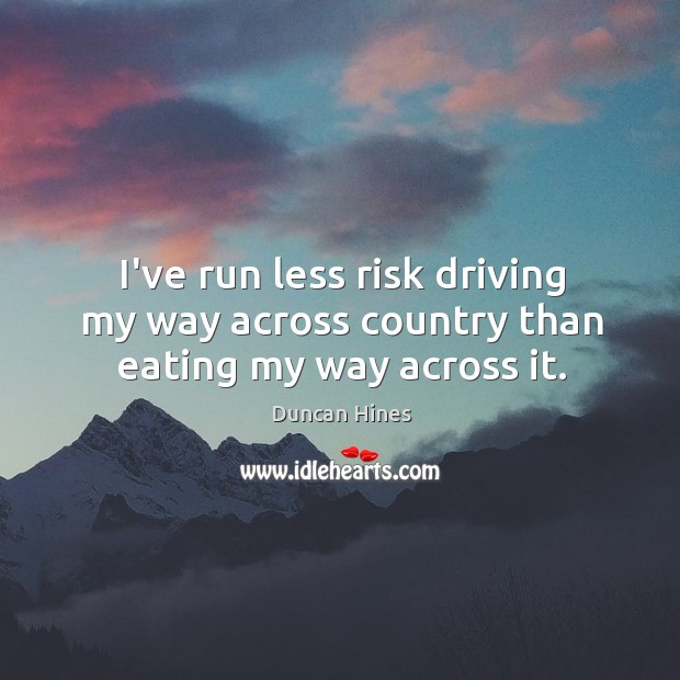 I’ve run less risk driving my way across country than eating my way across it. Image