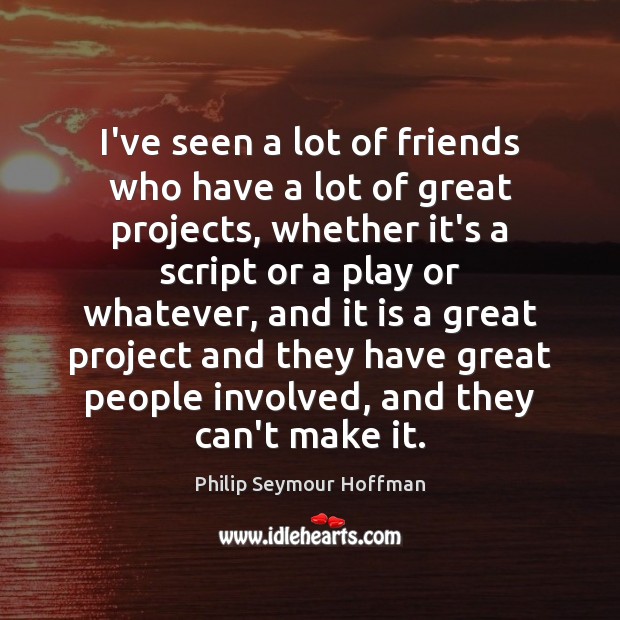 I’ve seen a lot of friends who have a lot of great 
