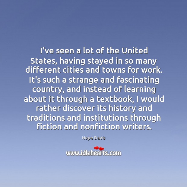 I’ve seen a lot of the United States, having stayed in so Hope Davis Picture Quote