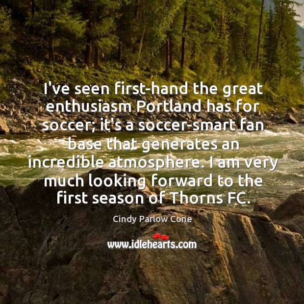 I’ve seen first-hand the great enthusiasm Portland has for soccer; it’s a Soccer Quotes Image