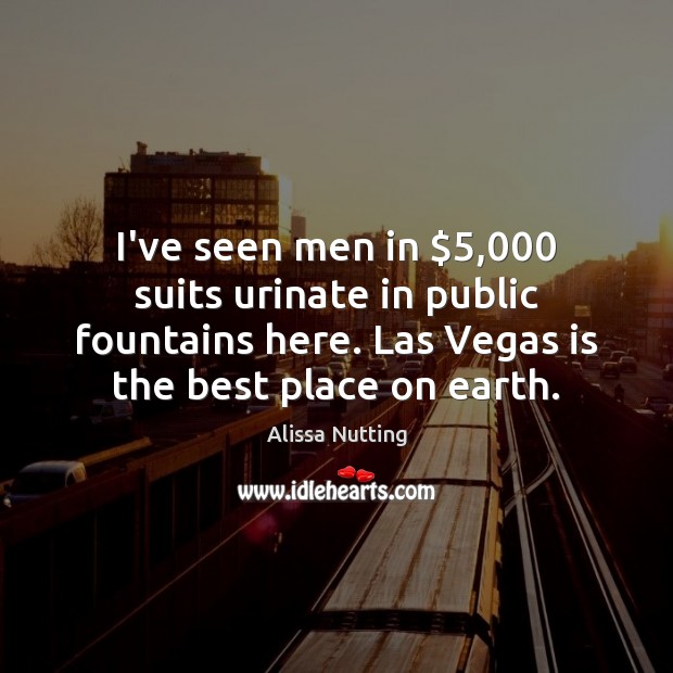 I’ve seen men in $5,000 suits urinate in public fountains here. Las Vegas Image